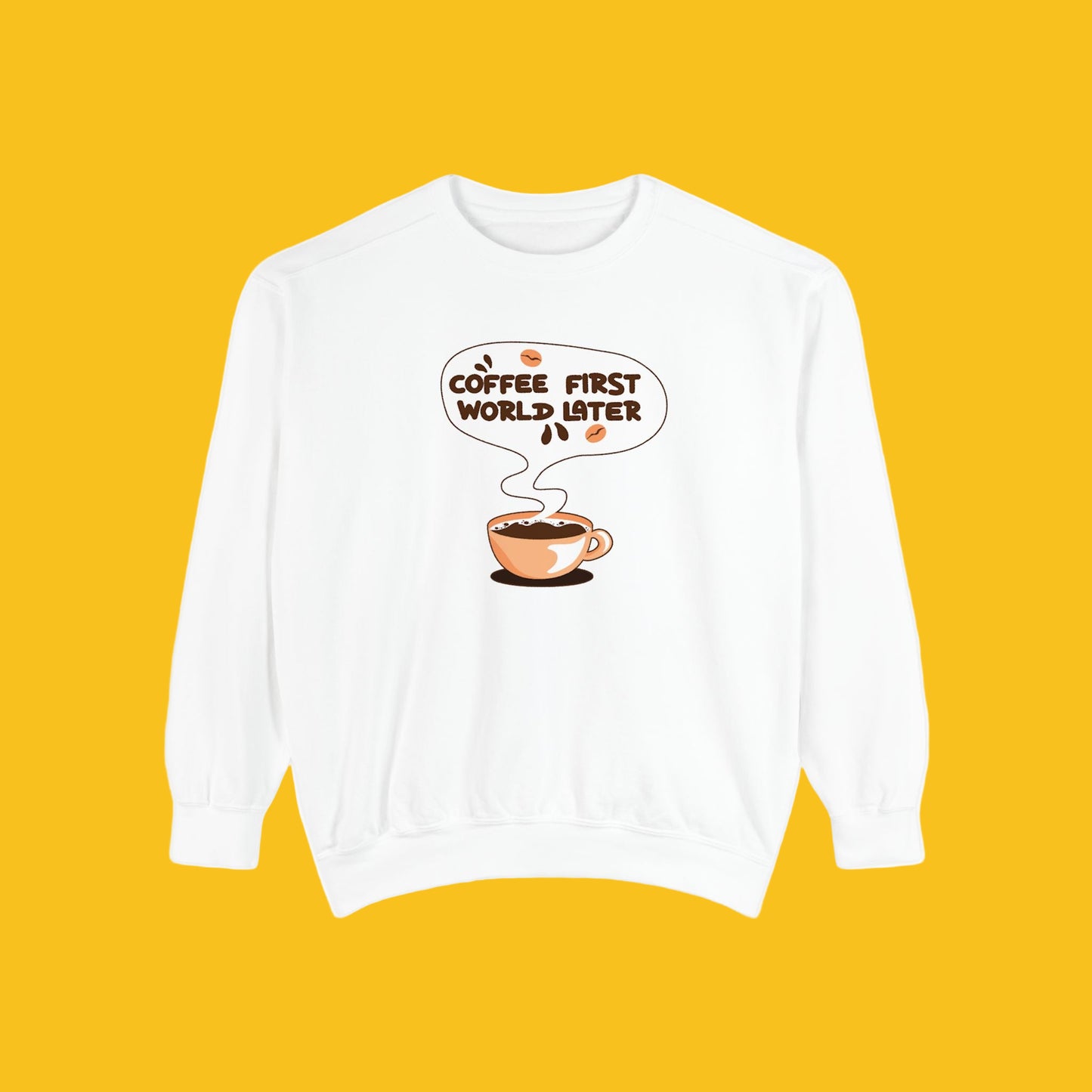 Coffee First World Later Garment-Dyed Sweatshirt
