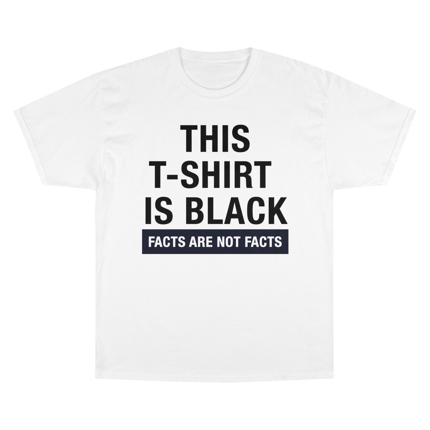 Oversized white Champion t-shirt with humorous text "THIS T-SHIRT IS BLACK, FACTS ARE NOT FACTS" in bold print.