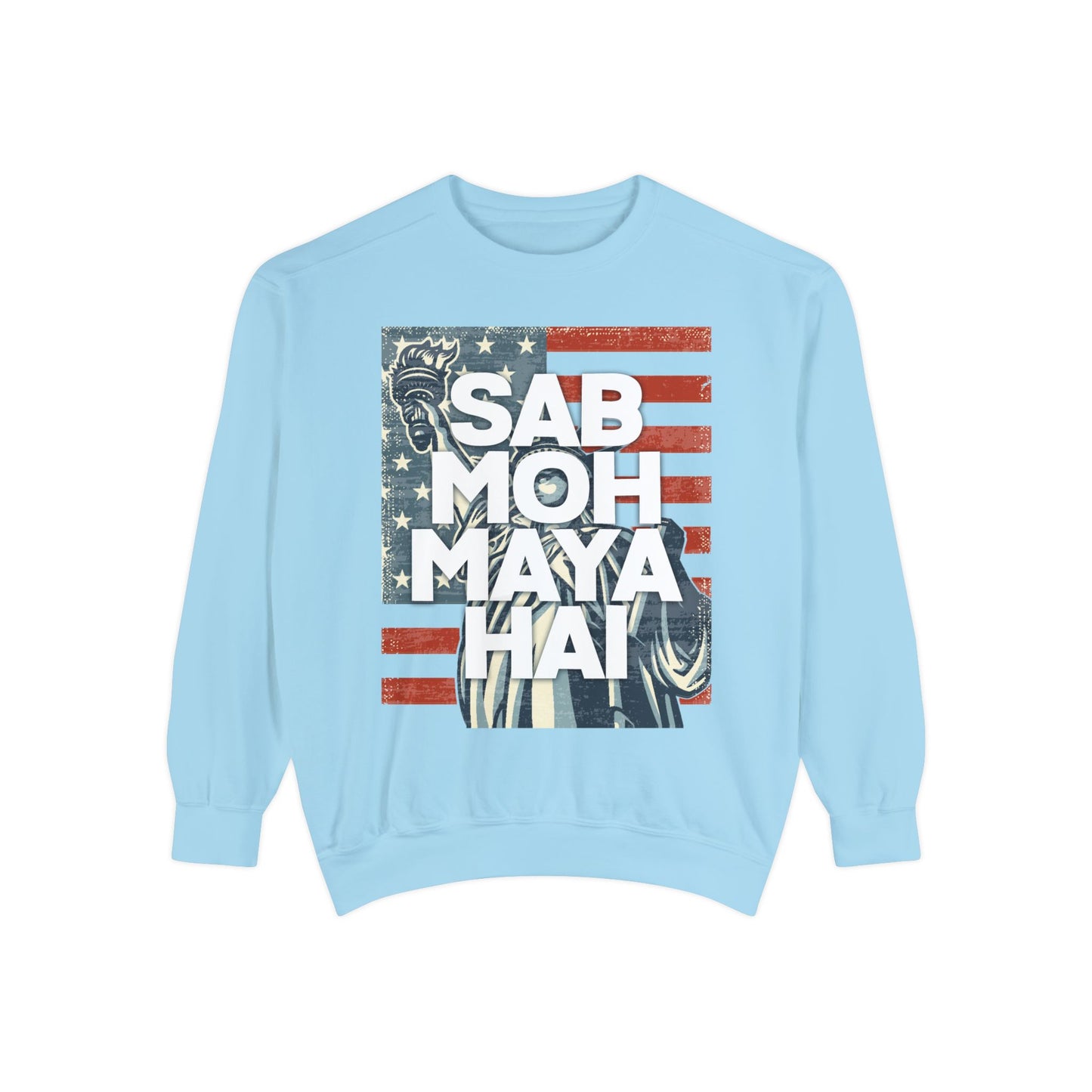 Sab Moh Maya Hai Unisex Garment-Dyed Sweatshirt