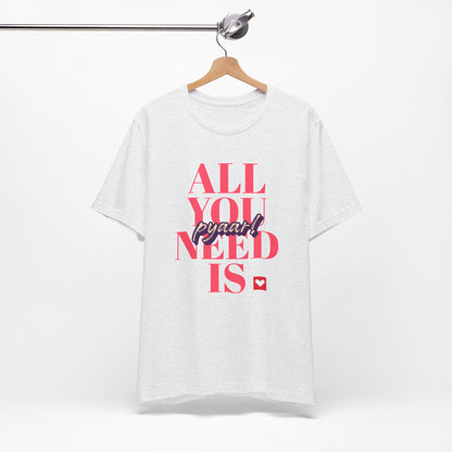 All you need is Pyaar Graphic Tee