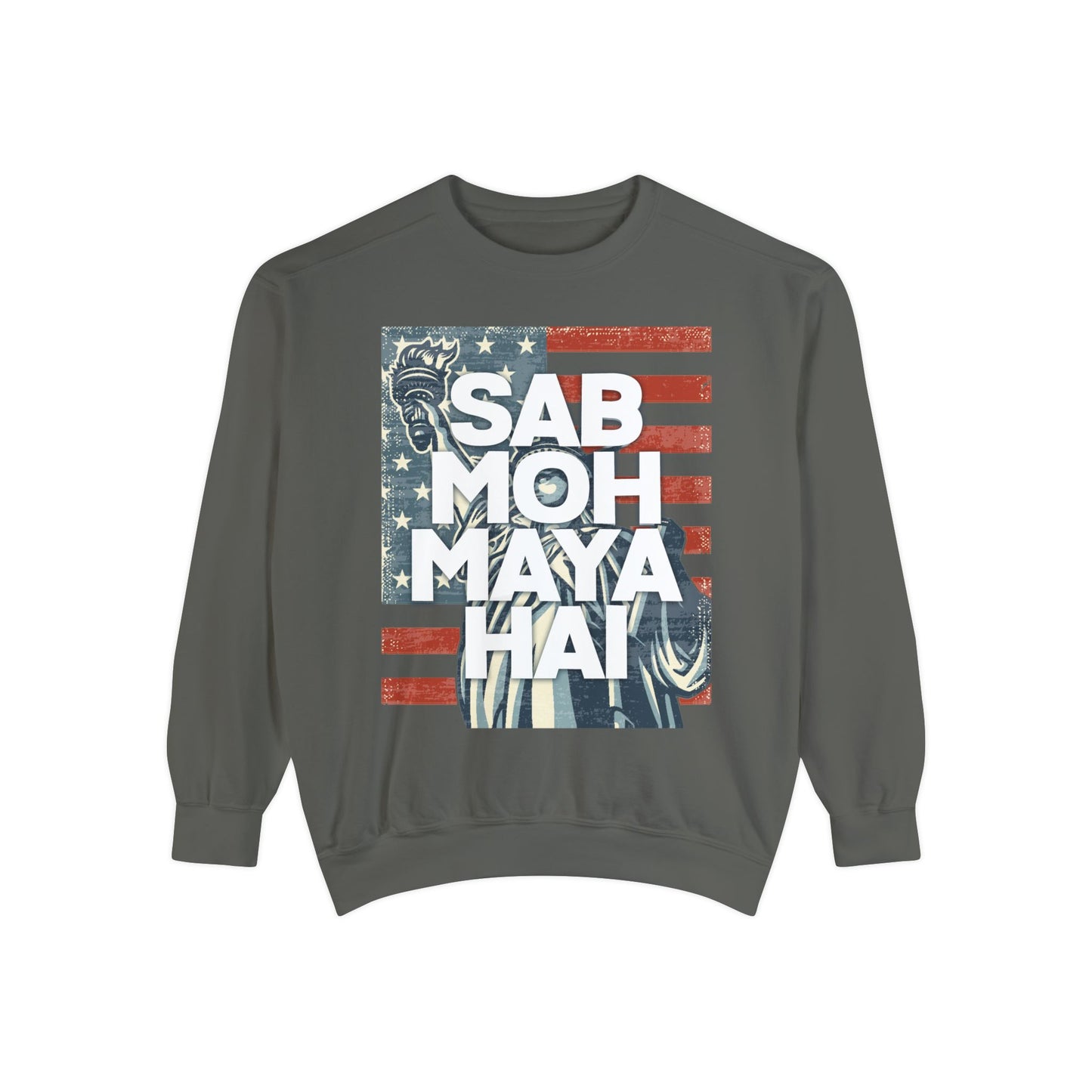 Sab Moh Maya Hai Unisex Garment-Dyed Sweatshirt