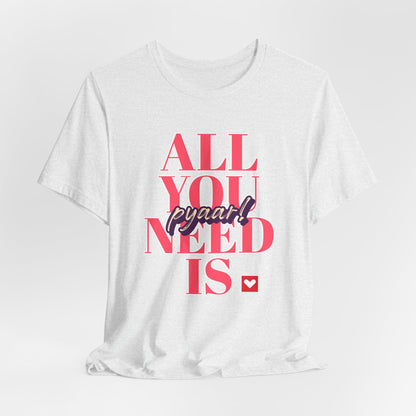 All you need is Pyaar Graphic Tee