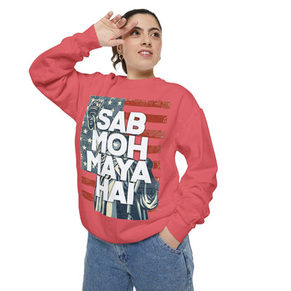 Sab Moh Maya Hai Unisex Garment-Dyed Sweatshirt