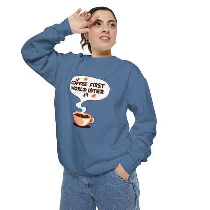 Coffee First World Later Garment-Dyed Sweatshirt