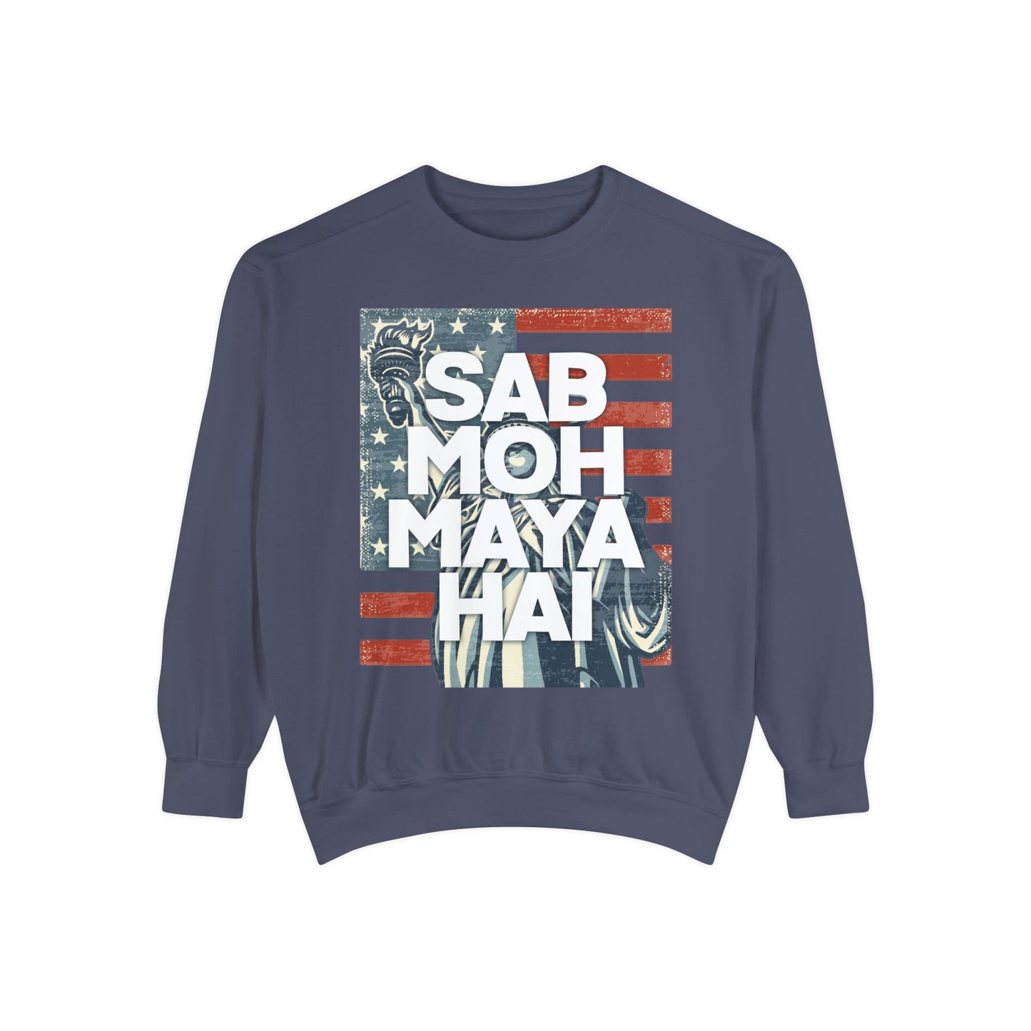 Sab Moh Maya Hai Unisex Garment-Dyed Sweatshirt