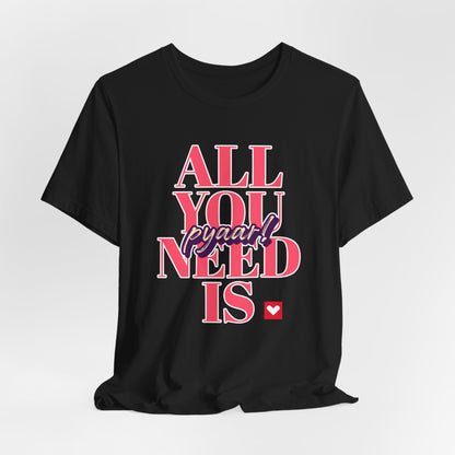 All you need is Pyaar Graphic Tee