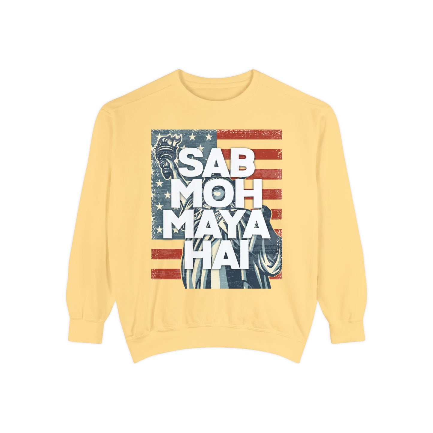 Sab Moh Maya Hai Unisex Garment-Dyed Sweatshirt