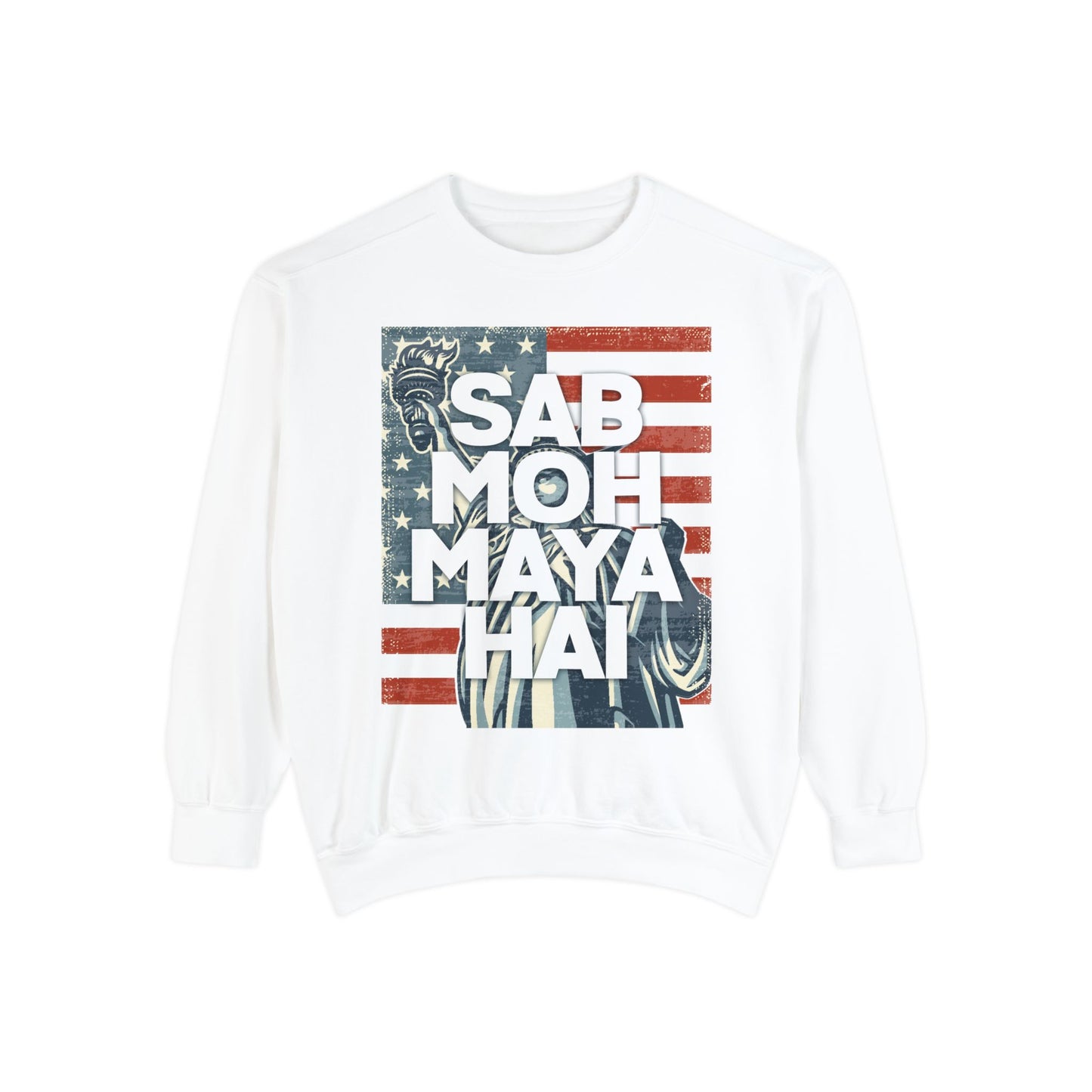 Sab Moh Maya Hai Unisex Garment-Dyed Sweatshirt