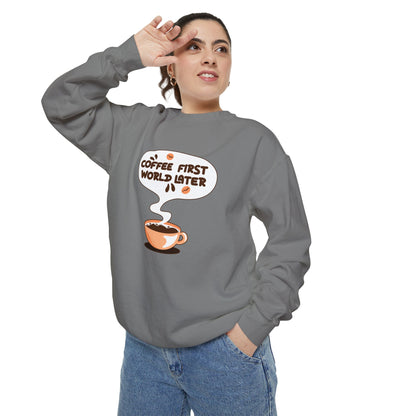 Coffee First World Later Garment-Dyed Sweatshirt