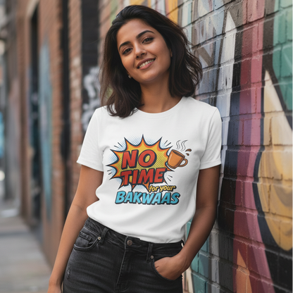 No time for your Bakwaas